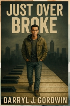 Just Over Broke: Where Pain Shaped the Man, and Purpose Saved the Boy