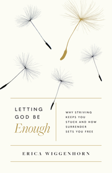 Paperback Letting God Be Enough: Why Striving Keeps You Stuck & How Surrender Sets You Free Book