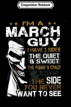 Composition Notebook: I'm a March Guy I Have 3 sides The Quiet And Sweet  Journal/Notebook Blank Lined Ruled 6x9 100 Pages