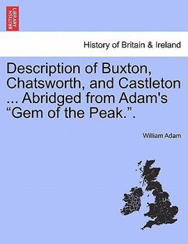 Paperback Description of Buxton, Chatsworth, and Castleton ... Abridged from Adam's "Gem of the Peak.." Book