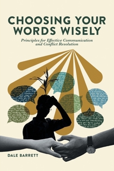 Paperback Choosing Your Words Wisely: Principles for Effective Communication and Conflict Resolution Book