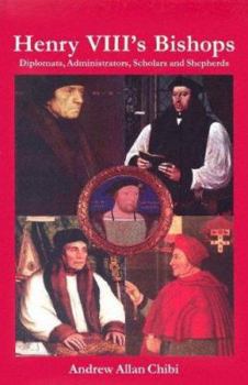 Hardcover Henry VIII's Bishops: Diplomats, Administrators, Scholars and Shepherds Book