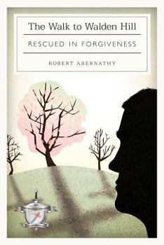 Paperback The Walk to Walden Hill: Rescued in Forgiveness Book