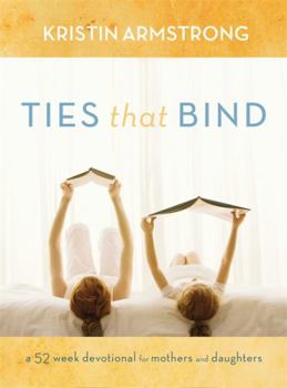 Hardcover Ties That Bind: A 52-Week Devotional for Mothers and Daughters Book