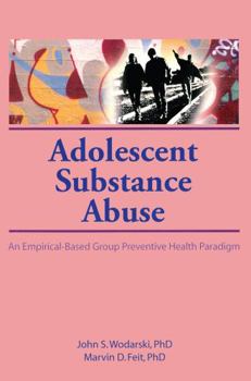 Hardcover Adolescent Substance Abuse: An Empirical-Based Group Preventive Health Paradigm Book