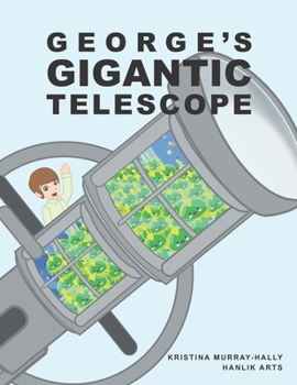 Paperback George's Gigantic Telescope: A book about a boy and his great space adventure Book