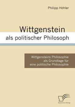 Paperback Wittgenstein als politischer Philosoph: Wittgensteins Philosophie als Grundlage für eine politische Philosophie [German] Book