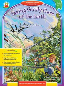 Paperback Taking Godly Care of the Earth, Grades 2 - 5: Stewardship Lessons in Creation Care Book