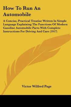 Paperback How To Run An Automobile: A Concise, Practical Treatise Written In Simple Language Explaining The Functions Of Modern Gasoline Automobile Parts Book