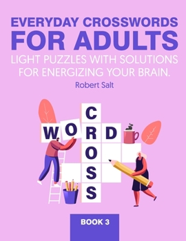 Paperback Everyday crosswords for adults: Light puzzles with solutions for energizing your brain. Book 3 Book