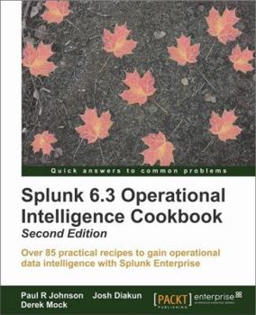 Paperback Splunk Operational Intelligence Cookbook - Second Edition: Transform Big Data into business-critical insights and rethink operational Intelligence wit Book