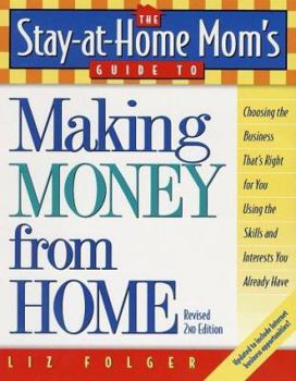 Paperback The Stay-At-Home Mom's Guide to Making Money from Home, Revised 2nd Edition: Choosing the Business That's Right for You Using the Skills and Interests Book