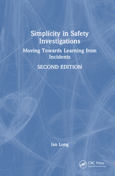 Hardcover Simplicity in Safety Investigations: Moving Towards Learning from Incidents, Second Edition Book
