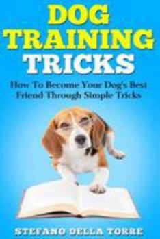 Paperback Dog Training Tricks: How to Become Your Dog's Best Friend Through Simple Tricks Book