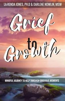 Paperback Grief to Growth: Mindful Journey to Help Through Grievous Moments Book