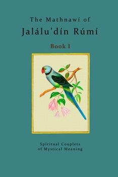 Paperback The Mathnawí of Jalálu'dín Rúmí - Book 1: The spiritual couplets of Jalálu'dín Rúmí - Book 1 Book