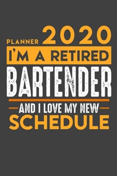 Planner 2020 for retired BARTENDER: I'm a retired BARTENDER and I love my new Schedule - 120 Daily Calendar Pages - 6" x 9" - Retirement Planner