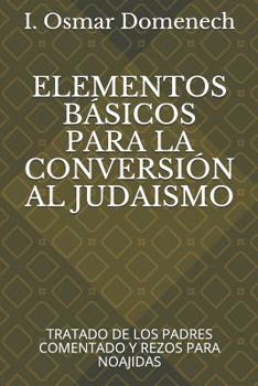 Paperback Elementos Básicos Para La Conversión Al Judaismo: Tratado de Los Padres Comentado Y Rezos Para Noajidas [Spanish] Book