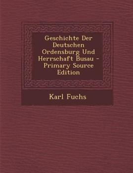 Paperback Geschichte Der Deutschen Ordensburg Und Herrschaft Busau [German] Book