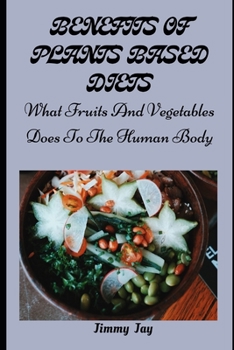 Paperback Benefits of Plants-Base Diets: What Fruits And Vegetables Does To The Body [Large Print] Book