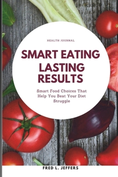 Paperback Smart eating lasting results: Smart food choice that helps you beat your diet struggle Book