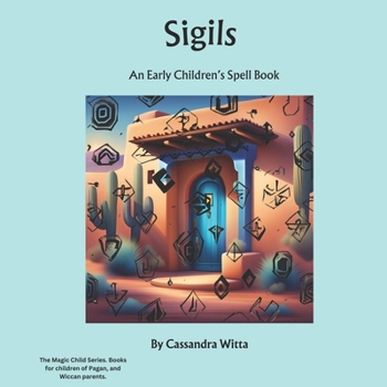 Sigils: An Early Children's Spell Book (The Magic Child Series)