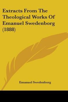 Paperback Extracts From The Theological Works Of Emanuel Swedenborg (1888) Book