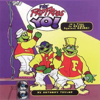 Paperback The Rap Frogs Yo!: It's Time to Rhyme Against Crime! Book