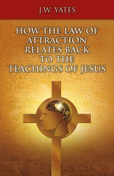 Paperback How the Law of Attraction Relates Back to the Teachings of Jesus: Volume 1 Book