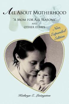 Paperback All About Motherhood: "A Mom for All Seasons" and other essays Book