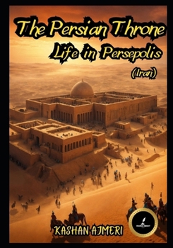 Paperback The Persian Throne: Life in Persepolis (Iran) Book