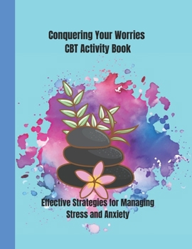 Paperback Conquering Your Worries CBT Activity Book: Effective Strategies for Managing Stress and Anxiety Book