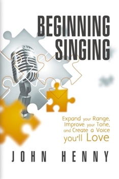 Paperback Beginning Singing: Expand Your Range, Improve Your Tone, and Create a Voice You'll Love Book