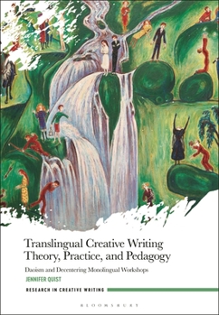 Hardcover Translingual Creative Writing Theory, Practice, and Pedagogy: Daoism and Decentering Monolingual Workshops Book