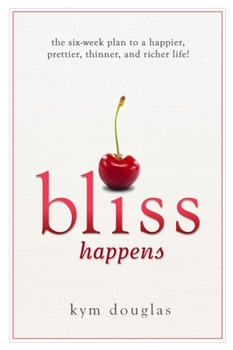 Hardcover Bliss Happens: The Six Week Plan to a Happier, Prettier, Thinner, and Richer Life Book