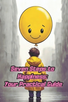 Paperback Seven Steps to Happiness: Your Practice Guide: A Practice Guide to Mental Well-being and Personal Evolution Book