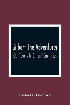 Paperback Gilbert The Adventurer; Or, Travels In Distant Countries Book