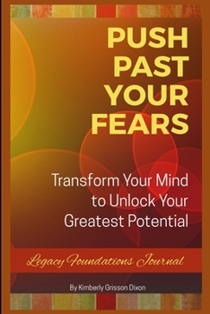Paperback Push Past Your Fears: Transform Your Mind To Unlock Your Greatest Potential Book