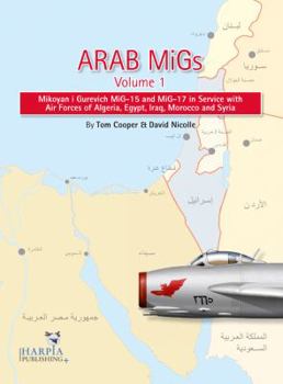 Paperback Arab Migs Vol. 1: MIG-15s and MIG-17s, 1955-1967, Mikoyan Gurevich MIG-15 and MIG-17 in Service with Air Forces of Alge Book