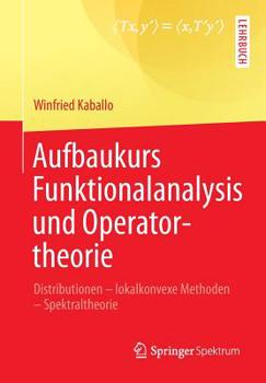 Paperback Aufbaukurs Funktionalanalysis Und Operatortheorie: Distributionen - Lokalkonvexe Methoden - Spektraltheorie [German] Book