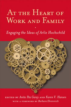 Paperback At the Heart of Work and Family: Engaging the Ideas of Arlie Hochschild Book