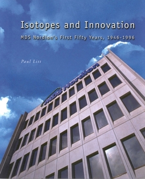 Isotopes and Innovation: M D S Nordion's First Fifty Years, 1946Ö1996