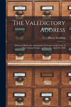 Paperback The Valedictory Address [microform]: Delivered Before the Athenaeum of Toronto, at the Close of Their Annual Session, on Thursday, April 30, 1846 Book