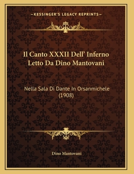 Paperback Il Canto XXXII Dell' Inferno Letto Da Dino Mantovani: Nella Sala Di Dante In Orsanmichele (1908) [Italian] Book