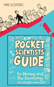 Paperback The Rocket Scientists' Guide to Money and the Economy: Accumulation and Debt Book