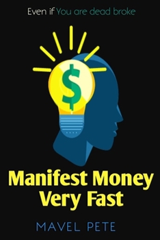 Paperback Manifest Money Very Fast: Even If You Are Dead Broke Book