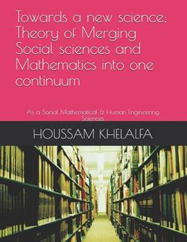 Paperback Towards a new science; Theory of Merging Social sciences and Mathematics into one continuum: As a Social Mathematical & Human Engineering Sciences Book