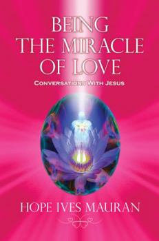 Paperback Being the Miracle of Love: Conversations with Jesus... Book