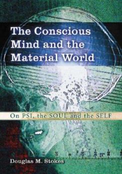 Paperback The Conscious Mind and the Material World: On Psi, the Soul and the Self Book