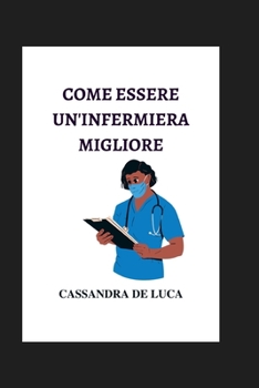 Paperback Come Essere Un'infermiera Migliore: qualità essenziali di una buona infermiera [Italian] Book